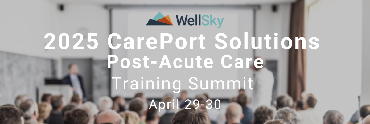 WellSky CarePort Solutions Post-Acute Care Training Summit 2025