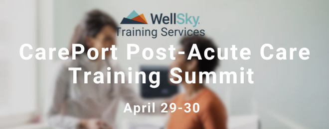 WellSky CarePort Post-Acute Care Training Summit 2025